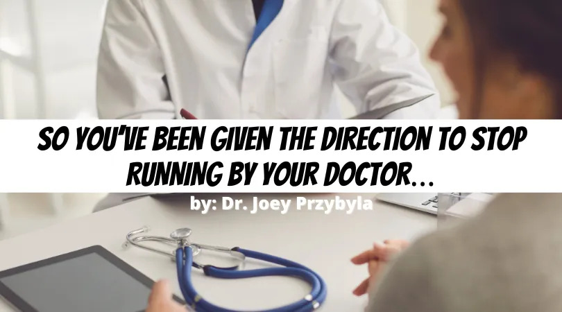 So You’ve Been Given The Direction To Stop Running By Your Doctor