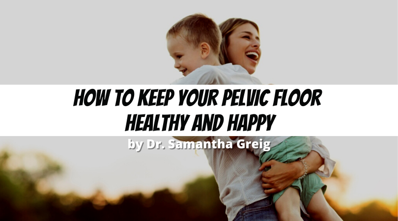 How to Keep Your Pelvic Floor Healthy and Happy