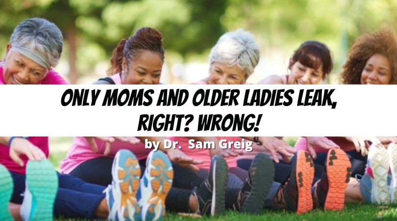 Only Moms and Older Ladies Leak, Right? Wrong!