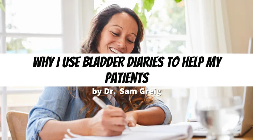 Why I Use Bladder Diaries To Help My Patients
