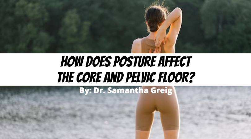 How does posture affect the core and pelvic floor?.