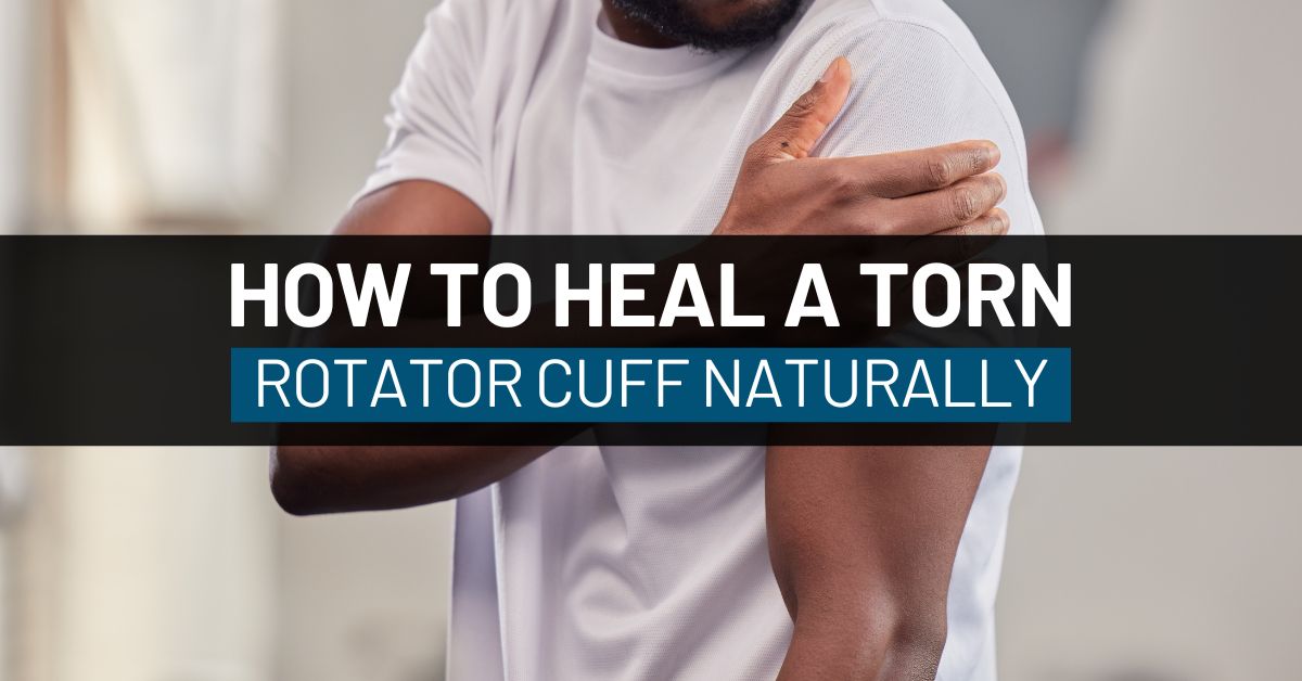 how to heal a torn rotator cuff naturaly